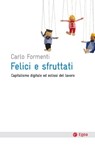 Felici e sfruttati - Carlo Formenti - 9788823872400