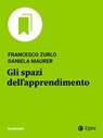 Gli spazi dell'apprendimento - Francesco Zurlo ; Daniela Maurer - 9788823885882