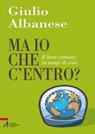 Ma io che c'entro? - Giulio Albanese - 9788825027778