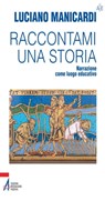 Raccontami una storia. Narrazione come luogo educativo - Luciano Manicardi - 9788825031683