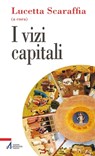 I vizi capitali - Lucetta Scaraffia - 9788825033724