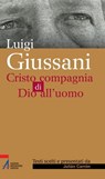 Luigi Giussani. Cristo compagnia di Dio all'uomo - Julián Carrón - 9788825035223