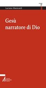 Gesù narratore di Dio - Luciano Manicardi - 9788825037388