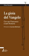 La gioia del Vangelo. Con san Francesco e sant'Antonio - Chino Biscontin - 9788825039429
