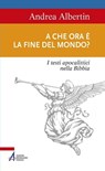 A che ora è la fine del mondo? - Andrea Albertin - 9788825044133