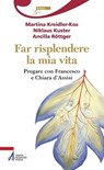 Far risplendere la mia vita - Martina Kreidler-Kos ; Niklaus Kuster ; Ancilla Röttger - 9788825044775