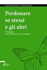 Perdonare se stessi e gli altri - Guidalberto Bormolini ; Roberta Milanese - 9788825055276