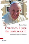 Francesco, il papa dai cantieri aperti - Luca Vitali - 9788825061130