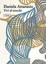 Vivi al mondo - Daniela Attanasio - 9788825204001