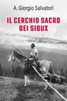 Il cerchio sacro dei Sioux - Aldo Giorgio Salvatori ; Giorgio Stern - 9788825204223