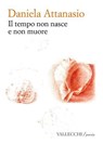 Il tempo non nasce e non muore - Daniela Attanasio - 9788825204421