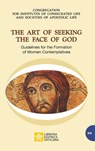 The Art of Seeking the Face of God. Guidelines for the Formation of Women Contemplatives - Congregation for Religious - 9788826604770