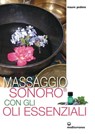 Massaggio sonoro con gli oli essenziali - Mauro Pedone - 9788827226186