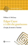 Edgar Cayce e i cibi che guariscono - William A. McGarey - 9788827227008
