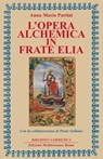 L'opera alchemica in Frate Elia - Anna Maria Partini ; Paolo Galiano - 9788827228456