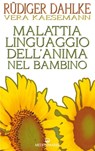 Malattia linguaggio dell'anima nel bambino - Rüdiger Dahlke ; Vera Kaesemann - 9788827231517