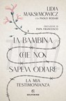 La bambina che non sapeva odiare - Lidia Maksymowicz ; Jorge Bergoglio - 9788828208822