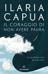 Il coraggio di non avere paura - Ilaria Capua - 9788828209461