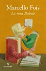 La mia Babele - Marcello Fois - 9788828210672