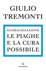 Globalizzazione. Le piaghe e la cura possibile - Giulio Tremonti - 9788828211525