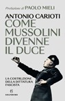 Come Mussolini divenne il Duce - Antonio Carioti - 9788828213727
