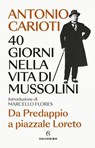 40 giorni nella vita di Mussolini - Antonio Carioti - 9788828216674