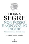 Non posso e non voglio tacere - Liliana Segre - 9788828217251
