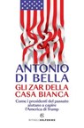 Gli zar della Casa Bianca - Antonio Di Bella - 9788828218555