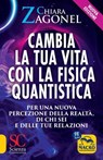 Cambia la tua vita con la fisica quantistica - Chiara Zagonel - 9788828510192