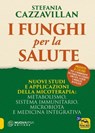 I Funghi per la salute - Stefania Cazzavillan - 9788828529026