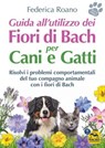 Guida all'utilizzo dei Fiori di Bach per Cani e Gatti - Federica Roano - 9788828539384