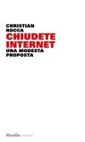 Chiudete internet - Christian Rocca - 9788829701674