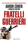 Fratelli guerrieri - Aaron Cohen ; Douglas Century - 9788830429734