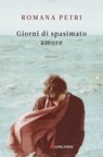Giorni di spasimato amore - Romana Petri - 9788830440524