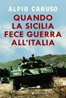 Quando la Sicilia fece guerra all'Italia - Alfio Caruso - 9788830441521
