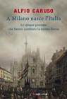 A Milano nasce l'Italia - Alfio Caruso - 9788830451278