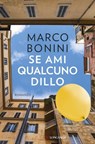 Se ami qualcuno dillo - Marco Bonini - 9788830453395