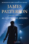 Al centro del mirino - James Patterson ; Michael Ledwidge - 9788830457065