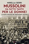 Mussolini ha fatto tanto per le donne! - Mirella Serri - 9788830460423