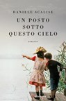 Un posto sotto questo cielo - Daniele Scalise - 9788830461345