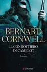 Il condottiero di Camelot - Bernard Cornwell - 9788830463844
