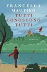 Tutti conoscono tutti - Francesca Mautino - 9788830464148
