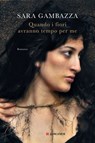 Quando i fiori avranno tempo per me - Sara Gambazza - 9788830464377