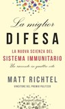 La miglior difesa: La nuova scienza del sistema immunitario - Matt Richtel - 9788830502123