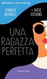 Una ragazza perfetta - Candace Bushnell ; Katie Cotugno - 9788830522145