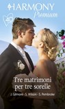 Tre matrimoni per tre sorelle - Jessica Gilmore ; Scarlet Wilson ; Sophie Pembroke - 9788830528642