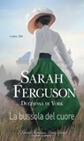 La bussola del cuore - Sarah Ferguson - 9788830535633