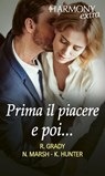 Prima il piacere e poi... - Robyn Grady ; Nicola Marsh ; Kelly Hunter - 9788830538535