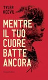 Mentre il tuo cuore batte ancora - Tyler Keevil - 9788830540491