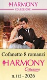 Cofanetto 8 Harmony Collezione n.112/2026 - Sharon Kendrick ; Kali Anthony ; Lynne Graham ; Louise Fuller ; Heidi Rice ; Julia James ; Pippa Roscoe ; Tara Pammi - 9788830555105